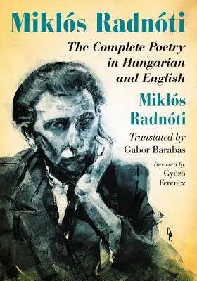 Miklos Radnoti: Kompletná poézia v maďarčine a angličtine - Miklos Radnoti: The Complete Poetry in Hungarian and English