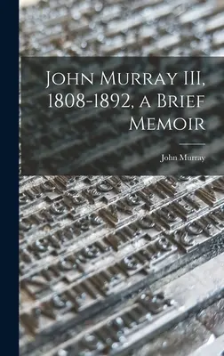 John Murray III, 1808-1892, stručné spomienky - John Murray III, 1808-1892, a Brief Memoir