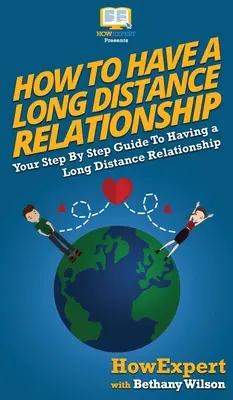 Ako mať vzťah na diaľku: Sprievodca vzťahom na diaľku: krok za krokom - How To Have a Long Distance Relationship: Your Step By Step Guide To Having a Long Distance Relationship