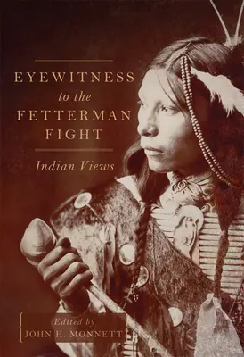 Očitý svedok Fettermanovho boja: indiánske názory - Eyewitness to the Fetterman Fight: Indian Views