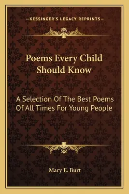 Básne, ktoré by malo poznať každé dieťa: Výber najlepších básní všetkých čias pre mladých ľudí - Poems Every Child Should Know: A Selection Of The Best Poems Of All Times For Young People