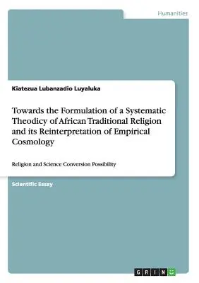 K formulácii systematickej teodicey afrického tradičného náboženstva a jeho reinterpretácii empirickej kozmológie: Náboženstvo a veda - Towards the Formulation of a Systematic Theodicy of African Traditional Religion and its Reinterpretation of Empirical Cosmology: Religion and Science