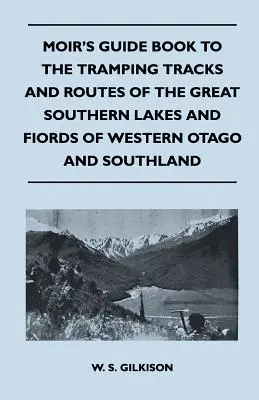 Moir's Guide Book to the Tramping Tracks and Routes of the Great Southern Lakes and Fiords of Western Otago and Southland (Moírov sprievodca po turistických chodníkoch a trasách v oblasti veľkých južných jazier a fjordov v západnom Otagu a Južnom Írsku) - Moir's Guide Book to the Tramping Tracks and Routes of the Great Southern Lakes and Fiords of Western Otago and Southland