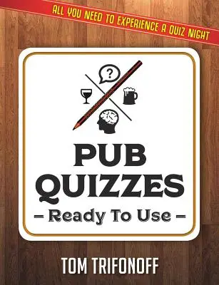 Pub Quizzes Ready To Use: Všetko, čo potrebujete na krčmový kvíz - Pub Quizzes Ready To Use: All You Need To Experience A Pub Quiz