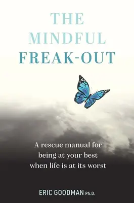 Mindful Freak-Out: Príručka záchrany, ako byť v najlepšej forme, keď je život najhorší - The Mindful Freak-Out: A Rescue Manual for Being at Your Best When Life Is at Its Worst