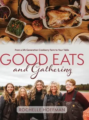 Dobré jedlá a zberateľstvo: Z brusnicovej farmy piatej generácie na váš stôl - Good Eats and Gathering: From a 5th Generation Cranberry Farm to Your Table