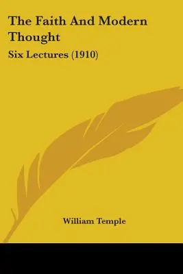 Viera a moderné myslenie: Six Lectures (1910) - The Faith And Modern Thought: Six Lectures (1910)