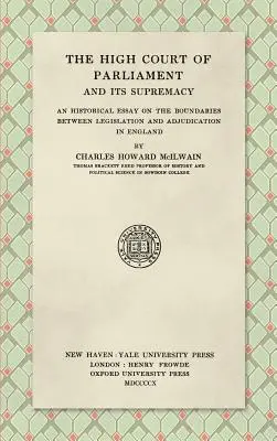 The High Court of Parliament and Its Supremacy (1910): Historická esej o hraniciach medzi zákonodarstvom a súdnictvom v Anglicku - The High Court of Parliament and Its Supremacy (1910): An Historical Essay on the Boundaries Between Legislation and Adjudication in England