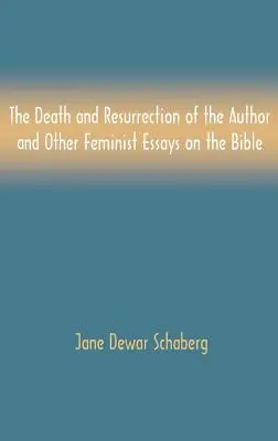 Smrť a zmŕtvychvstanie autorky a iné feministické eseje o Biblii - The Death and Resurrection of the Author and Other Feminist Essays on the Bible