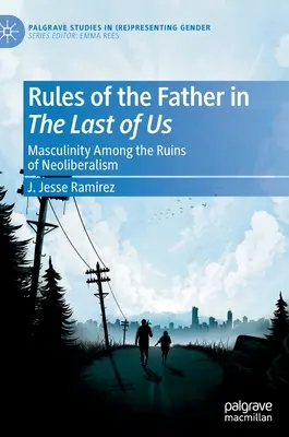 Pravidlá otca v hre Last of Us: Mužskosť medzi troskami neoliberalizmu - Rules of the Father in the Last of Us: Masculinity Among the Ruins of Neoliberalism