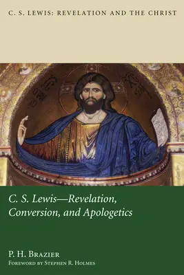 C.S. Lewis: C. Lewis: Zjavenie, obrátenie a apologetika - C.S. Lewis: Revelation, Conversion, and Apologetics