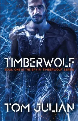 Timberwolf: Prvá kniha zo série špionážnych románov „Timberwolf - Timberwolf: Book One in the Spy-fi 'Timberwolf' Series