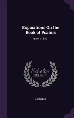 Výklady ku knihe Žalmov: Žalmy 76-101 - Expositions On the Book of Psalms: Psalms 76-101