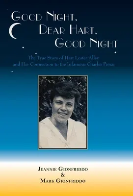 Dobrú noc, milý Hart, dobrú noc: Nevypovedaný príbeh Hart Lester Allenovej a jej spojenie s neslávne známym Charlesom Ponzim - Good Night, Dear Hart, Good Night: The Untold Story of Hart Lester Allen and Her Connection to the Infamous Charles Ponzi