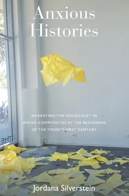 Úzkostné dejiny: Rozprávanie o holokauste v židovských komunitách na začiatku dvadsiateho prvého storočia - Anxious Histories: Narrating the Holocaust in Jewish Communities at the Beginning of the Twenty-First Century
