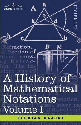 Dejiny matematických zápisov, I. diel - A History of Mathematical Notations, Volume I