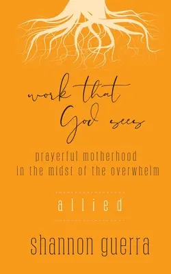 Spojenec: Modlitbové materstvo uprostred preťaženia - Allied: Prayerful Motherhood in the Midst of the Overwhelm