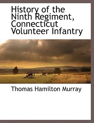 História deviateho pluku connecticutskej dobrovoľníckej pechoty - History of the Ninth Regiment, Connecticut Volunteer Infantry