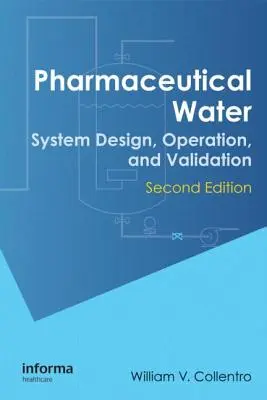 Farmaceutická voda: Návrh, prevádzka a overovanie systémov, druhé vydanie. - Pharmaceutical Water: System Design, Operation, and Validation, Second Edition
