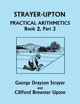 Strayer-Upton Praktická aritmetika KNIHA 2, 3. časť (Včerajšia klasika) - Strayer-Upton Practical Arithmetics BOOK 2, Part 3 (Yesterday's Classics)
