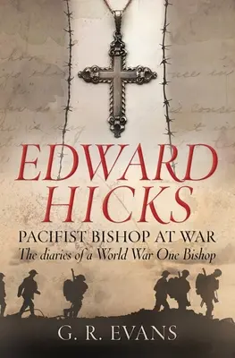 Edward Hicks: Hicks: Pacifistický biskup vo vojne: Denníky biskupa z prvej svetovej vojny - Edward Hicks: Pacifist Bishop at War: The Diaries of a World War One Bishop