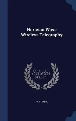 Hertzova vlnová bezdrôtová telegrafia - Hertzian Wave Wireless Telegraphy