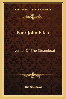Chudák John Fitch: Vynálezca parníka - Poor John Fitch: Inventor Of The Steamboat