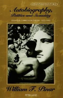 Autobiografia, politika a sexualita: Eseje o teórii kurikula, 1972-1992 - Autobiography, Politics and Sexuality: Essays in Curriculum Theory, 1972-1992