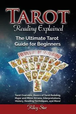 Vysvetlené čítanie tarotu: Prehľad tarotu, základy čítania tarotu, hlavné a menšie arkány, výklady, história, techniky čítania a mor - Tarot Reading Explained: Tarot Overview, Basics of Tarot Reading, Major and Minor Arcana, Interpretations, History, Reading Techniques, and Mor