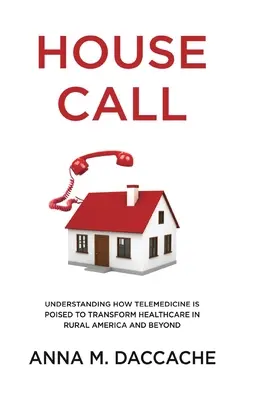 Domáce volanie: Pochopenie toho, ako je telemedicína pripravená zmeniť zdravotnú starostlivosť na americkom vidieku i mimo neho - House Call: Understanding How Telemedicine is Poised to Transform Healthcare in Rural America and Beyond