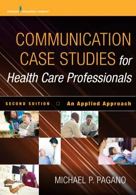 Komunikačné prípadové štúdie pre zdravotníckych pracovníkov, druhé vydanie: An Applied Approach - Communication Case Studies for Health Care Professionals, Second Edition: An Applied Approach