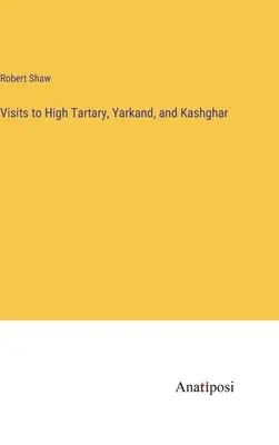 Návštevy Vysokého Tatárska, Jarkandu a Kašgaru - Visits to High Tartary, Yarkand, and Kashghar