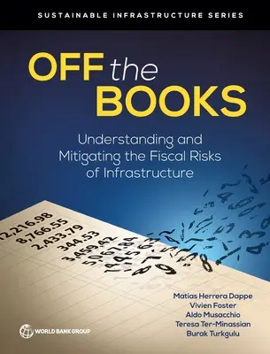 Mimo knihy: Pochopenie a zmiernenie fiškálnych rizík infraštruktúry - Off the Books: Understanding and Mitigating the Fiscal Risks of Infrastructure