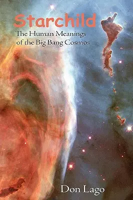 Hviezdne dieťa: Ľudské významy vesmíru Veľkého tresku - Starchild: The Human Meanings of the Big Bang Cosmos