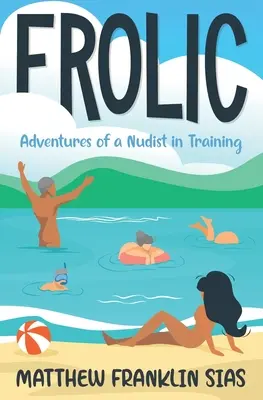 Frolic: Dobrodružstvá cvičeného nudistu - Frolic: Adventures of a Nudist in Training
