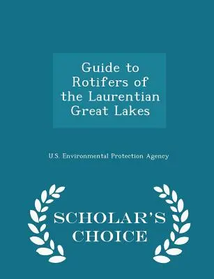 Príručka k rotiferám Veľkých jazier Laurentinskej oblasti - Scholar's Choice Edition - Guide to Rotifers of the Laurentian Great Lakes - Scholar's Choice Edition