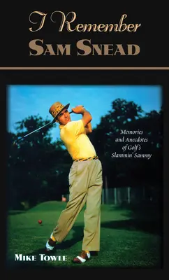 Pamätám si Sama Sneada: Spomienky a anekdoty - I Remember Sam Snead: Memories and Anecdotes