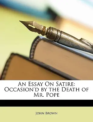 Esej o satire: Satira o smrti pána pápeža (Esej o satire) - An Essay on Satire: Occasion'd by the Death of Mr. Pope