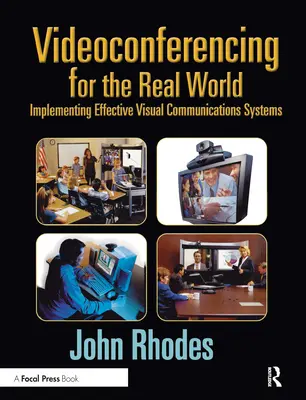 Videokonferencie pre reálny svet: Implementácia efektívnych systémov vizuálnej komunikácie - Videoconferencing for the Real World: Implementing Effective Visual Communications Systems