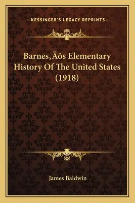 Barnesove základné dejiny Spojených štátov (1918) - Barnes's Elementary History Of The United States (1918)