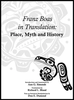 Franz Boas v preklade: Miesto, mýtus a história - Franz Boas in Translation: Place, Myth, and History