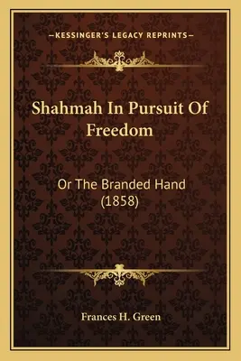 Šahma v honbe za slobodou: (1858) - Shahmah In Pursuit Of Freedom: Or The Branded Hand (1858)