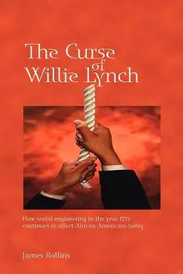 Prekliatie Willieho Lyncha: Ako sociálne inžinierstvo v roku 1712 ovplyvňuje Afroameričanov aj dnes - The Curse of Willie Lynch: How Social Engineering Iin the Year 1712 Continues to Affect African Americans Today
