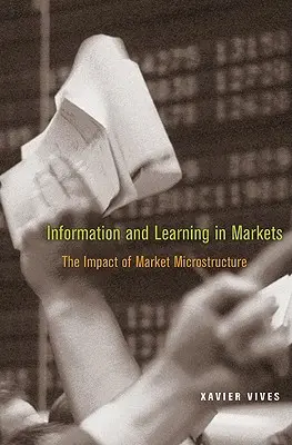 Informácie a učenie na trhoch: Vplyv mikroštruktúry trhu - Information and Learning in Markets: The Impact of Market Microstructure