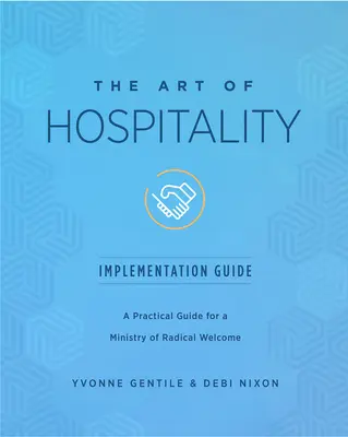 Sprievodca implementáciou umenia pohostinnosti: Praktická príručka pre službu radikálneho prijatia - The Art of Hospitality Implementation Guide: A Practical Guide for a Ministry of Radical Welcome