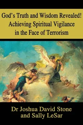 Odhalená Božia pravda a múdrosť! Dosiahnutie duchovnej bdelosti tvárou v tvár terorizmu - God's Truth and Wisdom Revealed! Achieving Spiritual Vigilance in the Face of Terrorism