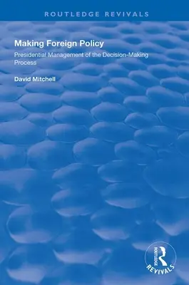 Tvorba zahraničnej politiky: Prezidentské riadenie rozhodovacieho procesu - Making Foreign Policy: Presidential Management of the Decision-Making Process