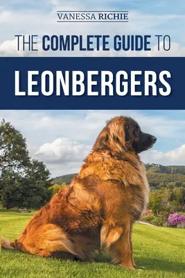Kompletný sprievodca leonbergermi: Výber, výcvik, kŕmenie, cvičenie, socializácia a láska k novému šteňaťu leonbergera - The Complete Guide to Leonbergers: Selecting, Training, Feeding, Exercising, Socializing, and Loving Your New Leonberger Puppy