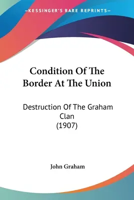 Stav hraníc v Únii: Zničenie klanu Grahamovcov (1907) - Condition Of The Border At The Union: Destruction Of The Graham Clan (1907)
