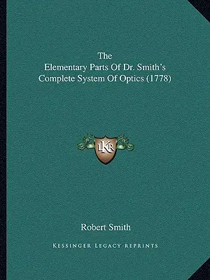 Základné časti kompletného systému optiky Dr. Smitha (1778) - The Elementary Parts Of Dr. Smith's Complete System Of Optics (1778)
